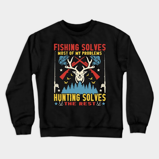 Fishing Solves Most of My Problem, Hunting Solves the Rest Crewneck Sweatshirt by rhazi mode plagget